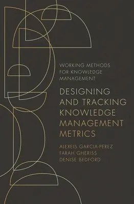 Projektowanie i śledzenie wskaźników zarządzania wiedzą - Designing and Tracking Knowledge Management Metrics