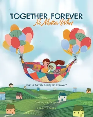Razem na zawsze bez względu na wszystko: czy rodzina może być naprawdę wieczna? - Together Forever No Matter What: Can a Family Really Be Forever?