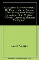 Wykopaliska w Mohenjo Daro w Pakistanie: Ceramika z opisem ceramiki z 195 wykopalisk Sir Mortimera Wheelera - Excavations at Mohenjo Daro, Pakistan: The Pottery, with an Account of the Pottery from the 195 Excavations of Sir Mortimer Wheeler