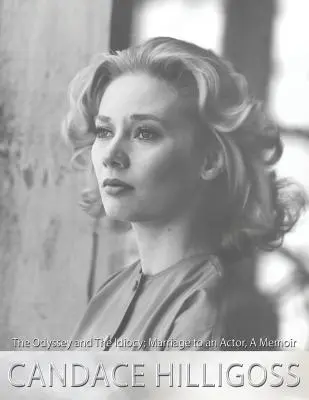Odyseja i idiotyzm, małżeństwo z aktorem, wspomnienia - The Odyssey and The Idiocy, Marriage to an Actor, A Memoir