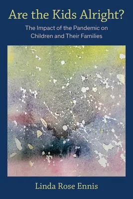 Czy z dziećmi wszystko w porządku? Wpływ pandemii na dzieci i ich rodziny - Are the Kids Alright?: The Impact of the Pandemic on Children and Their Families