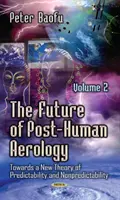 Przyszłość postludzkiej aerologii - w stronę nowej teorii przewidywalności i nieprzewidywalności - tom 2 - Future of Post-Human Aerology - Towards a New Theory of Predictability & Nonpredictability -- Volume 2