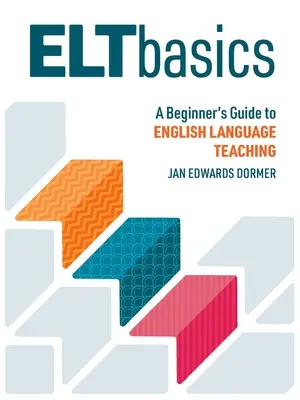 ELT Basics: Przewodnik dla początkujących po nauczaniu języka angielskiego - ELT Basics: A Beginner's Guide to English Language Teaching