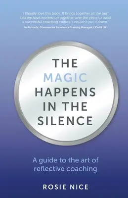 Magia dzieje się w ciszy: Przewodnik po sztuce refleksyjnego coachingu - The Magic Happens in the Silence: A guide to the art of reflective coaching