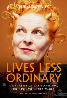 The Times Lives Less Ordinary: Nekrologi ekscentrycznych, wyjątkowych i nieokreślonych - The Times Lives Less Ordinary: Obituaries of the Eccentric, Unique and Undefinable