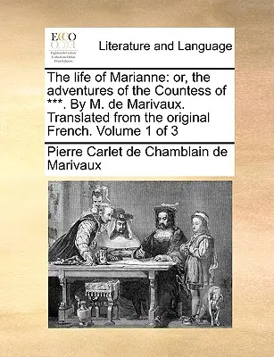 Życie Marianny: lub przygody hrabiny ***. Przez M. de Marivaux. Przetłumaczone z oryginalnego francuskiego. Tom 1 z 3 - The life of Marianne: or, the adventures of the Countess of ***. By M. de Marivaux. Translated from the original French. Volume 1 of 3