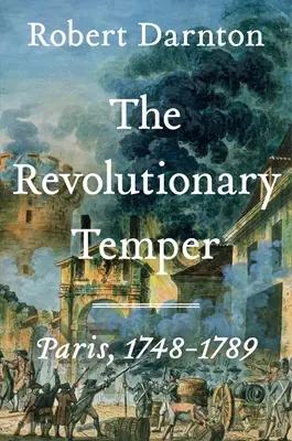 Rewolucyjny temperament: Paryż, 1748-1789 - The Revolutionary Temper: Paris, 1748-1789