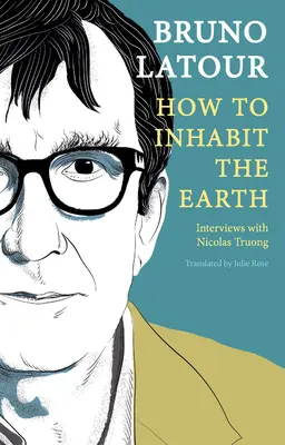 Jak zamieszkać na Ziemi: wywiady z Nicolasem Truongiem - How to Inhabit the Earth: Interviews with Nicolas Truong