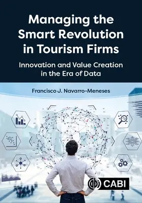 Zarządzanie inteligentną rewolucją w firmach turystycznych: Innowacje i tworzenie wartości w erze danych - Managing the Smart Revolution in Tourism Firms: Innovation and Value Creation in the Era of Data