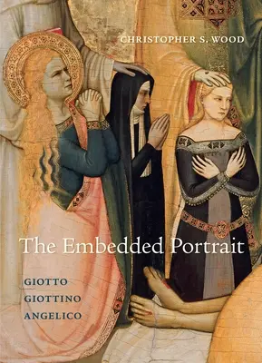 Portret osadzony: Giotto, Giottino, Angelico - The Embedded Portrait: Giotto, Giottino, Angelico