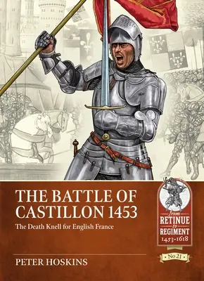 Bitwa pod Castillon 1453: Śmiertelny cios dla angielskiej Francji - The Battle of Castillon 1453: The Death Knell for English France