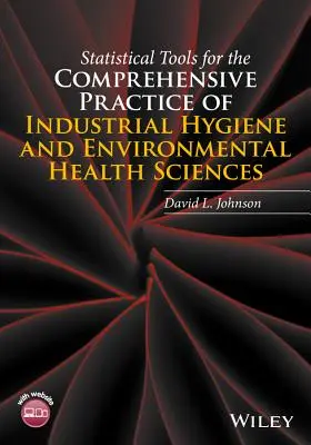 Narzędzia statystyczne dla kompleksowej praktyki higieny przemysłowej i nauk o zdrowiu środowiskowym - Statistical Tools for the Comprehensive Practice of Industrial Hygiene and Environmental Health Sciences