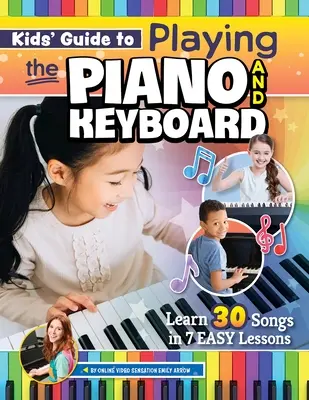 Przewodnik dla dzieci po grze na pianinie i keyboardzie: Naucz się 30 piosenek w 7 łatwych lekcjach - Kids' Guide to Playing the Piano and Keyboard: Learn 30 Songs in 7 Easy Lessons