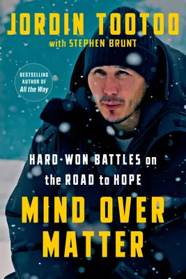 Umysł ponad wszystko: Ciężkie bitwy na drodze do nadziei - Mind Over Matter: Hard-Won Battles on the Road to Hope