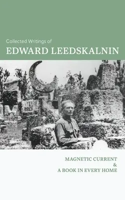 Pisma zebrane Edwarda Leedskalnina: Prąd magnetyczny i książka w każdym domu - The Collected Writings of Edward Leedskalnin: Magnetic Current & A Book in Every Home