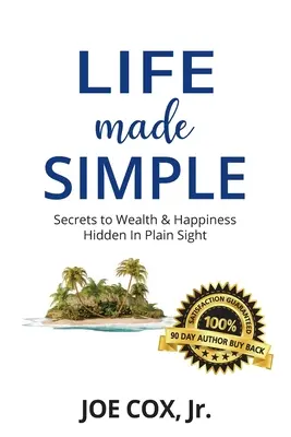 Proste życie: Sekrety bogactwa i szczęścia ukryte na widoku - Life Made Simple: Secrets to Wealth & Happiness Hidden in Plain Sight