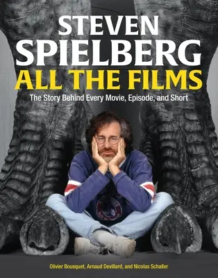 Wszystkie filmy Stevena Spielberga: Historia każdego filmu, odcinka i filmu krótkometrażowego - Steven Spielberg All the Films: The Story Behind Every Movie, Episode, and Short