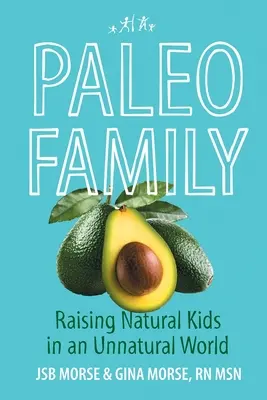 Rodzina Paleo: Wychowywanie naturalnych dzieci w nienaturalnym świecie - Paleo Family: Raising Natural Kids in an Unnatural World
