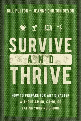 Survive and Thrive: Jak przygotować się na każdą katastrofę bez amunicji, kamuflażu i zjadania sąsiada? - Survive and Thrive: How to Prepare for Any Disaster Without Ammo, Camo, or Eating Your Neighbor
