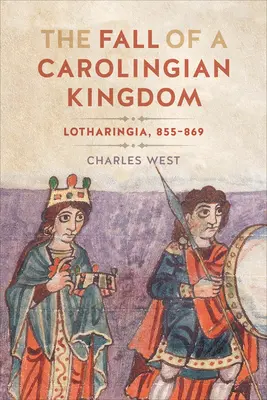 Upadek królestwa karolińskiego: Lotharingia 855-869 - The Fall of a Carolingian Kingdom: Lotharingia 855-869