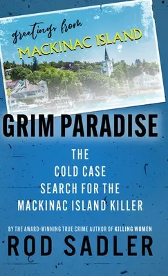 Grim Paradise: Zimne poszukiwania zabójcy z wyspy Mackinac - Grim Paradise: The Cold Case Search for the Mackinac Island Killer