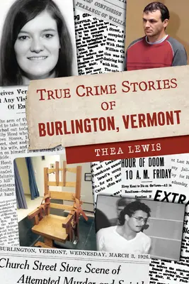 Prawdziwe historie kryminalne z Burlington w stanie Vermont - True Crime Stories of Burlington, Vermont