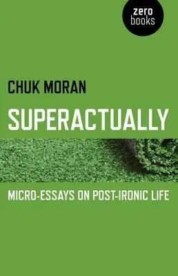 Superaktywnie: Mikroeseje o życiu postironicznym - Superactually: Micro-Essays on Post-Ironic Life