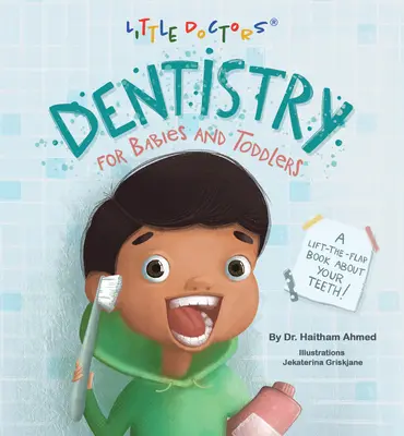 Stomatologia dla niemowląt i małych dzieci: Książka z klapkami do podnoszenia o zębach! - Dentistry for Babies and Toddlers: A Lift-The-Flap Book about Your Teeth!