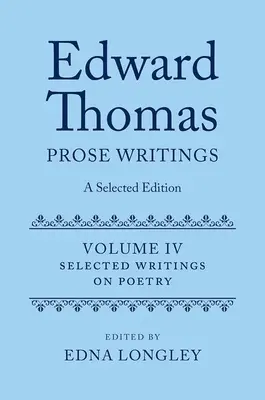 Edward Thomas: Prose Writings: A Selected Edition: Tom IV: Pisma o poezji - Edward Thomas: Prose Writings: A Selected Edition: Volume IV: Writings on Poetry