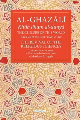 Cenzura tego świata: Księga 26 Ihya' 'Ulum Al-Din, Odrodzenie Nauk Religijnych Tom 26 - The Censure of This World: Book 26 of Ihya' 'Ulum Al-Din, the Revival of the Religious Sciences Volume 26