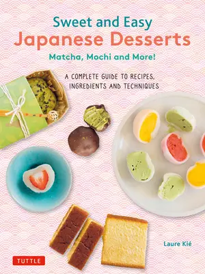 Słodkie i łatwe japońskie desery: Matcha, Mochi i nie tylko! Kompletny przewodnik po przepisach, składnikach i technikach - Sweet and Easy Japanese Desserts: Matcha, Mochi and More! a Complete Guide to Recipes, Ingredients and Techniques