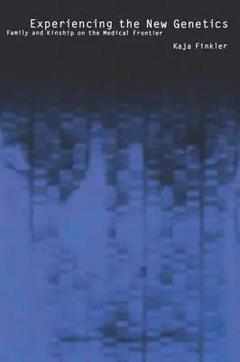 Doświadczanie nowej genetyki: Rodzina, pokrewieństwo i granica medycyny - Experiencing the New Genetics: Family, Kinship, and the Medical Frontier