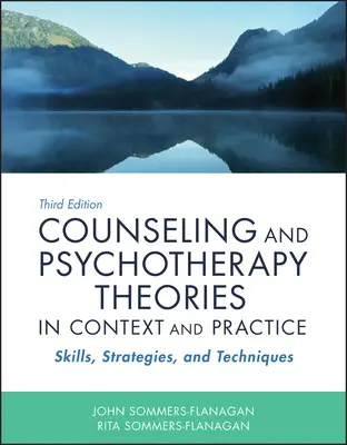 Teorie poradnictwa i psychoterapii w kontekście i praktyce: Umiejętności, strategie i techniki - Counseling and Psychotherapy Theories in Context and Practice: Skills, Strategies, and Techniques