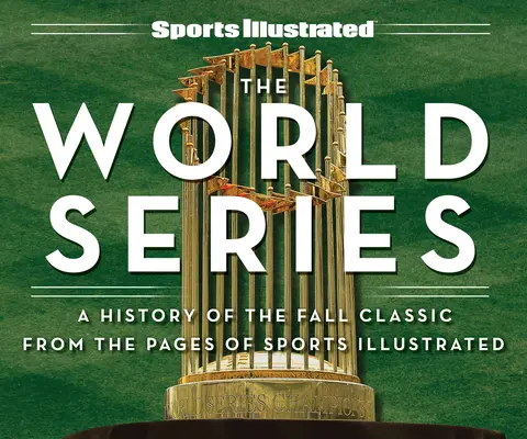 Sports Illustrated the World Series: Historia jesiennego klasyku ze stron Sports Illustrated - Sports Illustrated the World Series: A History of the Fall Classic from the Pages of Sports Illustrated