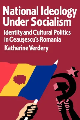 Ideologia narodowa w czasach socjalizmu: tożsamość i polityka kulturalna w Rumunii Ceausescu, tom 7 - National Ideology Under Socialism: Identity and Cultural Politics in Ceausescu's Romania Volume 7