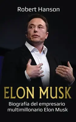 Elon Musk: Biografia multimilionera Elona Muska - Elon Musk: Biografa del empresario multimillonario Elon Musk