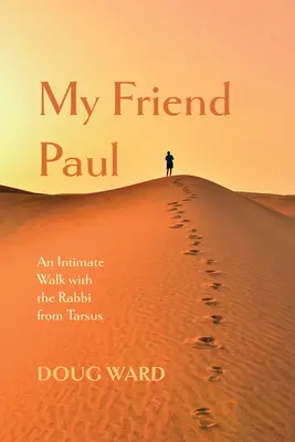 Mój przyjaciel Paweł: Intymny spacer z rabinem z Tarsu - My Friend Paul: An Intimate Walk with the Rabbi from Tarsus