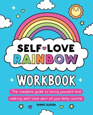 Self-Love Rainbow Workbook: Kompletny przewodnik po tym, jak pokochać siebie i uczynić troskę o siebie częścią codziennej rutyny - Self-Love Rainbow Workbook: The Complete Guide to Loving Yourself and Making Self-Care Part of Your Daily Routine