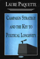 Strategia kampanii i klucz do politycznej długowieczności - Campaign Strategy & the Key to Political Longevity