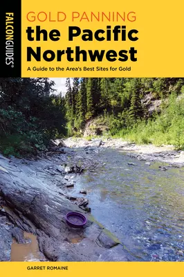 Poszukiwanie złota w północno-zachodnim Pacyfiku: Przewodnik po najlepszych miejscach do poszukiwania złota - Gold Panning the Pacific Northwest: A Guide to the Area's Best Sites for Gold