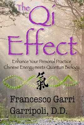 Efekt Qi - wzmocnij swoją osobistą praktykę: Chińska energia spotyka się z biologią kwantową - The Qi Effect Enhance Your Personal Practice: Chinese Energy Meets Quantum Biology