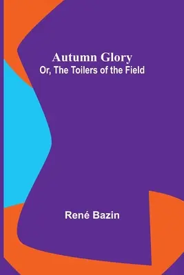 Jesienna chwała; Albo, Żniwiarze z pola - Autumn Glory; Or, The Toilers of the Field