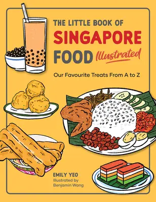 The Little Book of Singapore Food Illustrated: Nasze ulubione przysmaki od A do Z - The Little Book of Singapore Food Illustrated: Our Favourite Treats from A to Z