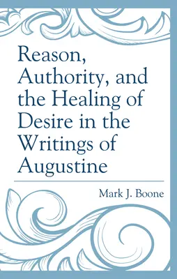 Rozum, autorytet i uzdrowienie pożądania w pismach Augustyna - Reason, Authority, and the Healing of Desire in the Writings of Augustine