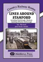 Linie wokół Stamford - w tym Peterborough, Sleaford, Spalding i Market Harborough - Lines Around Stamford - Including Peterborough, Sleaford, Spalding & Market Harborough