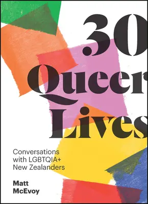 30 Queer Lives: Rozmowy z osobami Lgbtqia+ z Nowej Zelandii - 30 Queer Lives: Conversations with Lgbtqia+ New Zealanders