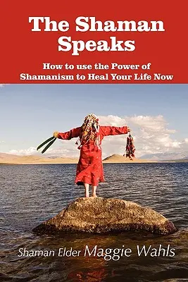 Szaman mówi: Jak wykorzystać moc szamanizmu, by uzdrowić swoje życie teraz? - The Shaman Speaks: How to Use the Power of Shamanism to Heal Your Life Now