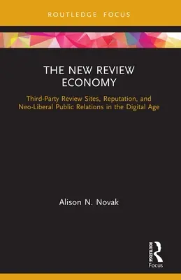 Nowa ekonomia recenzji: Strony z recenzjami osób trzecich, reputacja i neoliberalne public relations w erze cyfrowej - The New Review Economy: Third-Party Review Sites, Reputation, and Neo-Liberal Public Relations in the Digital Age