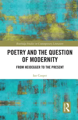 Poezja i pytanie o nowoczesność: Od Heideggera do współczesności - Poetry and the Question of Modernity: From Heidegger to the Present