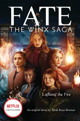 Rozpalając ogień (Fate: The Winx Saga: An Original Novel) (Media Tie-In) - Lighting the Fire (Fate: The Winx Saga: An Original Novel) (Media Tie-In)